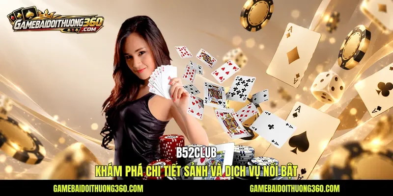 B52club - Khám Phá Chi Tiết Sảnh Và Dịch Vụ Nổi Bật