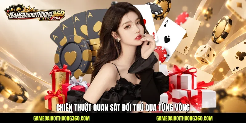 Chiến thuật quan sát đối thủ qua từng vòng Chiến thuật quan sát đối thủ qua từng vòng