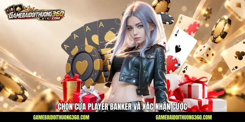 Chọn cửa Player Banker và xác nhận cược Chọn cửa Player Banker và xác nhận cược
