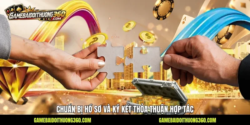 Chuẩn bị hồ sơ và ký kết thỏa thuận hợp tác Chuẩn bị hồ sơ và ký kết thỏa thuận hợp tác