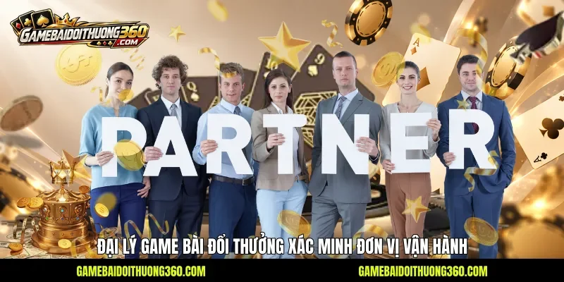 Đại lý Game bài đổi thưởng xác minh đơn vị vận hành Đại lý Game bài đổi thưởng xác minh đơn vị vận hành
