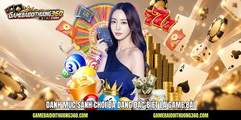 Danh mục sảnh chơi đa dạng đặc biệt là game bài