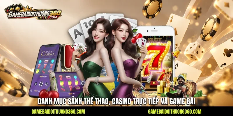 Danh mục sảnh thể thao, casino trực tiếp và game bài Danh mục sảnh thể thao, casino trực tiếp và game bài