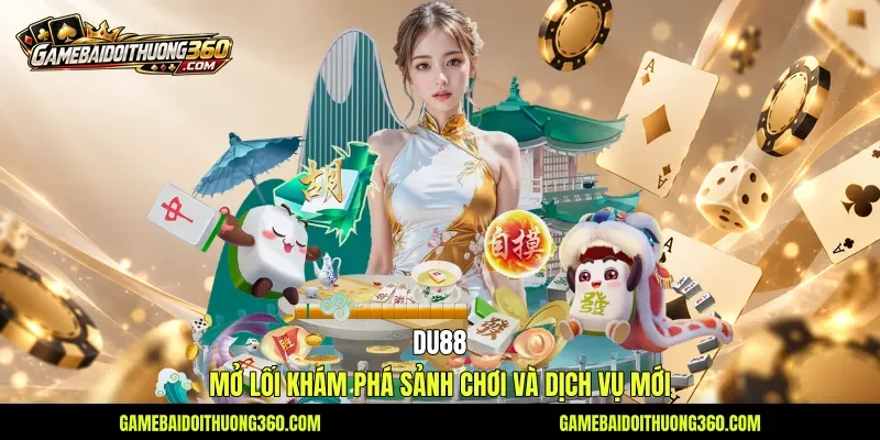 Du88 - Mở Lối Khám Phá Sảnh Chơi Và Dịch Vụ Mới