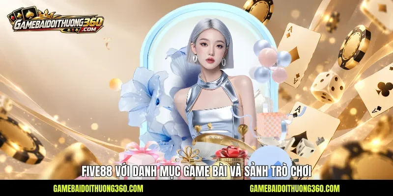 Five88 với danh mục game bài và sảnh trò chơi Five88 với danh mục game bài và sảnh trò chơi