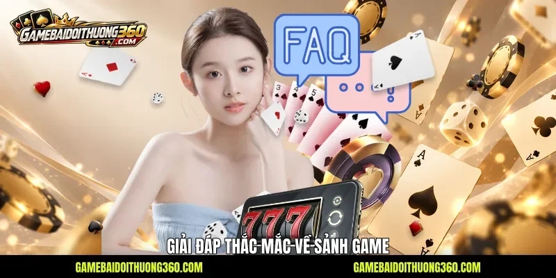 Giải đáp thắc mắc về sảnh game 