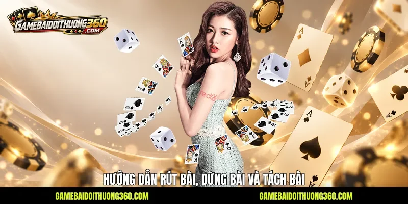 Hướng dẫn rút bài, dừng bài và tách bài Hướng dẫn rút bài, dừng bài và tách bài