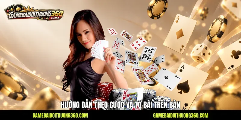 Hướng dẫn theo cược và tố bài trên bàn Hướng dẫn theo cược và tố bài trên bàn