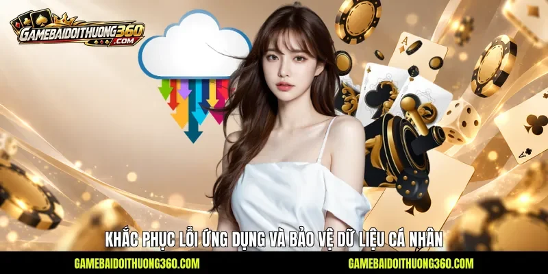 Khắc phục lỗi ứng dụng và bảo vệ dữ liệu cá nhân