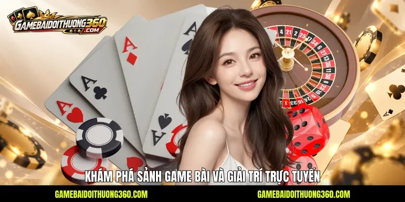 Khám phá sảnh game bài và giải trí trực tuyến 