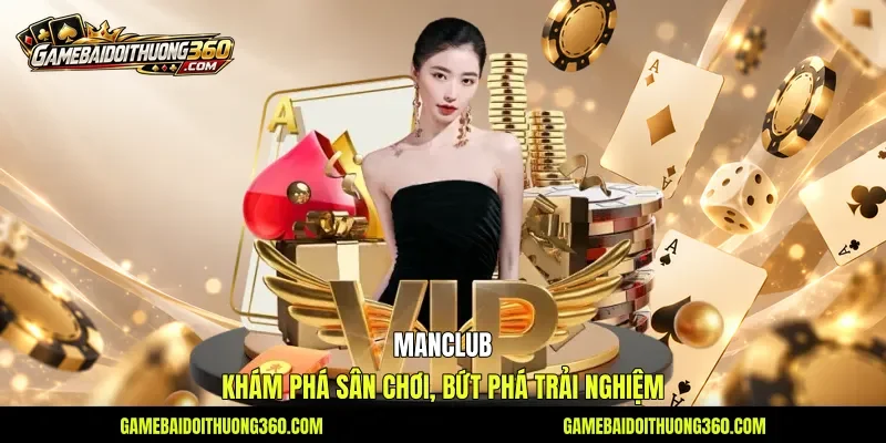 Manclub - Khám Phá Sân Chơi, Bứt Phá Trải Nghiệm