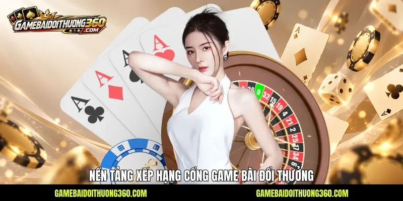 Nền tảng xếp hạng cổng game bài đổi thưởng 