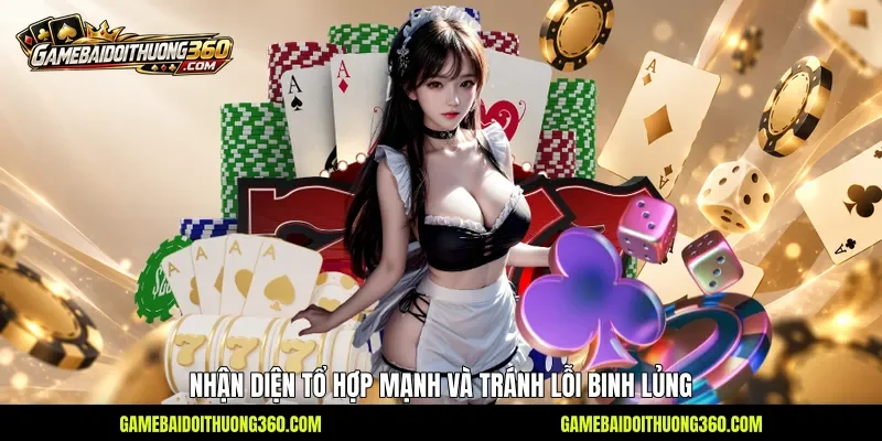 Nhận diện tổ hợp mạnh và tránh lỗi binh lủng Nhận diện tổ hợp mạnh và tránh lỗi binh lủng