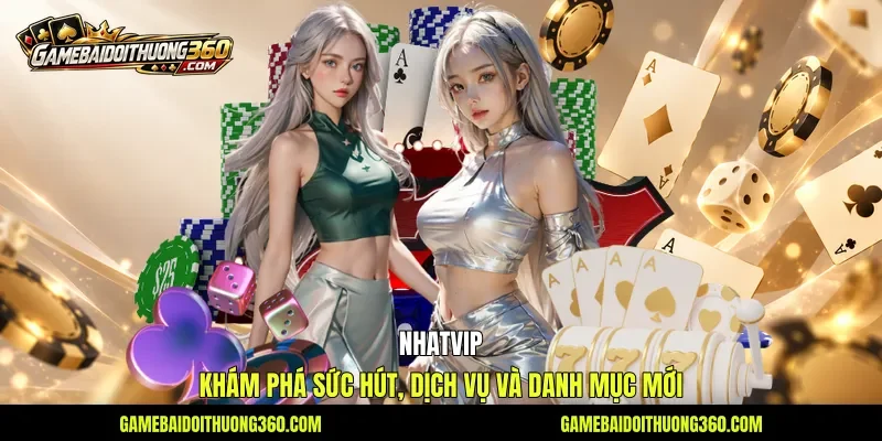 Nhatvip - Khám Phá Sức Hút, Dịch Vụ Và Danh Mục Mới