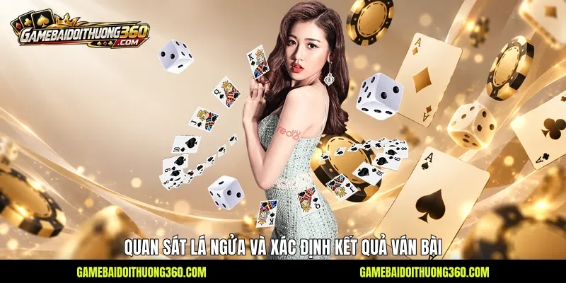Quan sát lá ngửa và xác định kết quả ván bài Quan sát lá ngửa và xác định kết quả ván bài