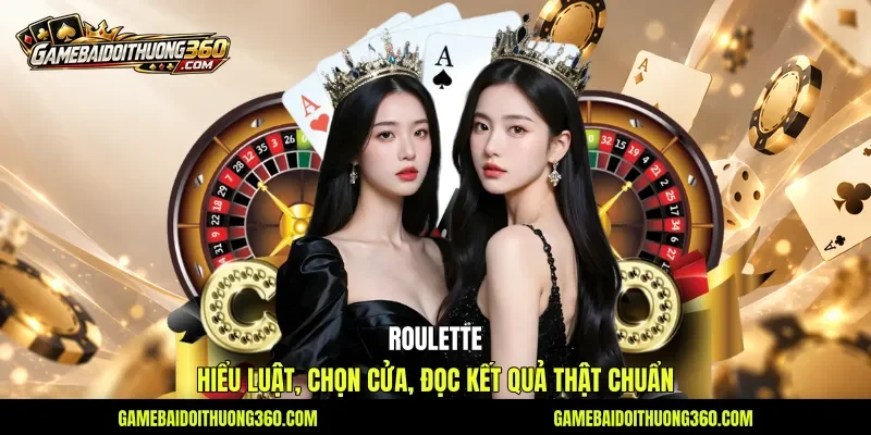 Roulette - Hiểu Luật, Chọn Cửa, Đọc Kết Quả Thật Chuẩn
