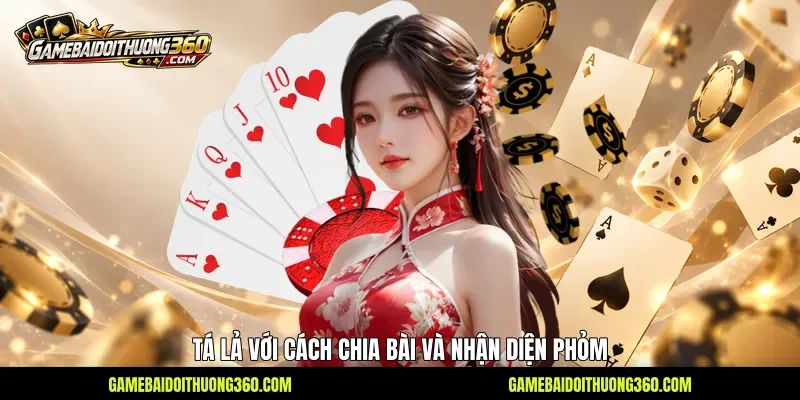 Tá Lả với cách chia bài và nhận diện phỏm