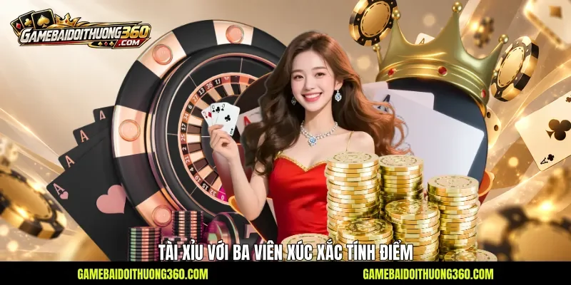 Tài Xỉu với ba viên xúc xắc tính điểm Tài Xỉu với ba viên xúc xắc tính điểm