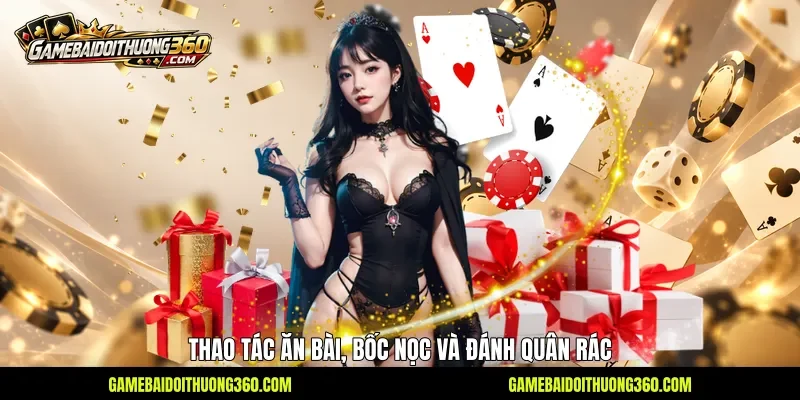 Thao tác ăn bài, bốc nọc và đánh quân rác