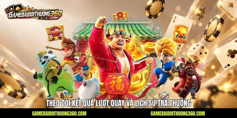 Theo dõi kết quả lượt quay và lịch sử trả thưởng