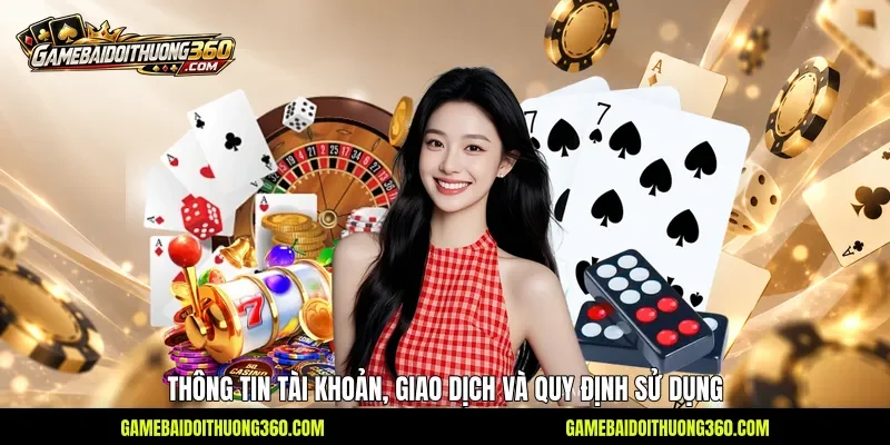 Thông tin tài khoản, giao dịch và quy định sử dụng Thông tin tài khoản, giao dịch và quy định sử dụng