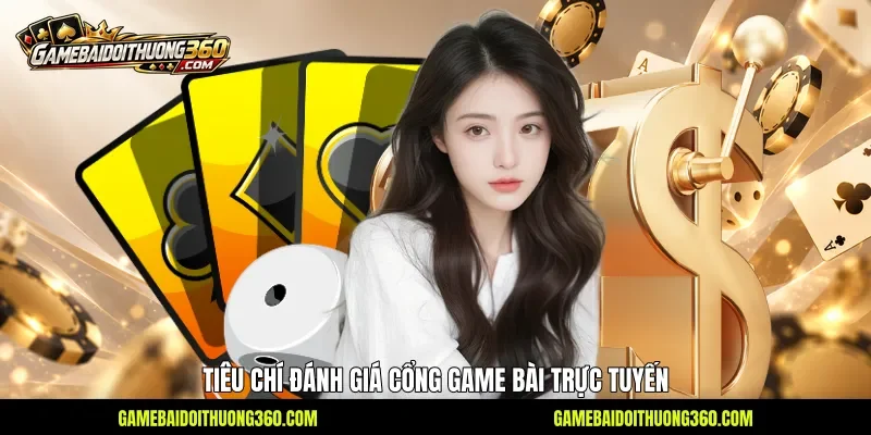 Tiêu chí đánh giá cổng game bài trực tuyến 