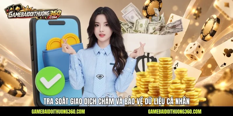 Tra soát giao dịch chậm và bảo vệ dữ liệu cá nhân