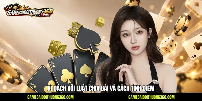 Xì Dách với luật chia bài và cách tính điểm